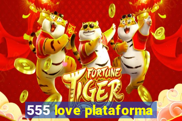 555 love plataforma